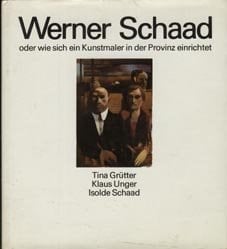 Werner Schaad, oder, Wie sich ein Kunstmaler in der Provinz einrichtet