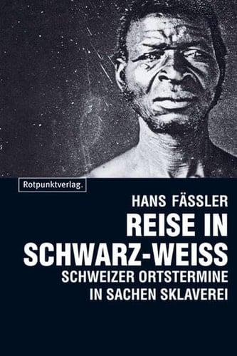 Reise in Schwarz-Weiss Schweizer Ortstermine in Sachen Sklaverei