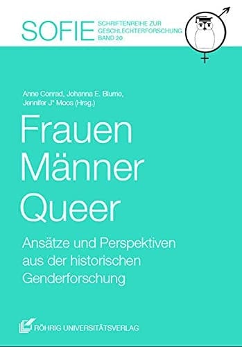 Frauen, Männer, Queer Ansätze und Perspektiven aus der historischen Genderforschung