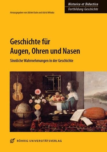 Geschichte für Augen, Ohren und Nasen sinnliche Wahrnehmungen in der Geschichte