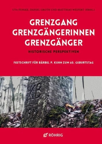 Grenzgang - Grenzgängerinnen - Grenzgänger historische Perspektiven : Festschrift für Bärbel P. Kuhn zum 60. Geburtstag