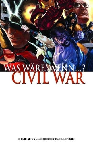 Was wäre, wenn ... ? Civil War / Ed Brubaker ; Marko Djurdjevic ; Christos Gage. [Übers. Michael Strittmatter]. ...