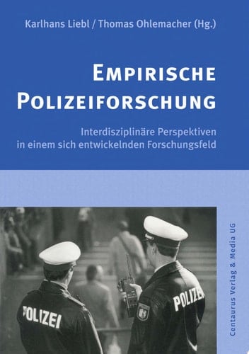 Empirische Polizeiforschung Interdisziplinäre Perspektiven in einem sich entwickelnden Forschungsfeld