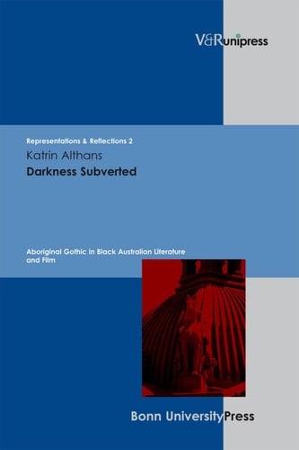 Darkness Subverted Aboriginal Gothic in Black Australian Literature and Film