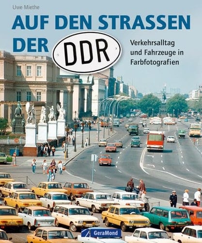 Auf den Straßen der DDR Verkehrsalltag und Fahrzeuge in Farbfotografien