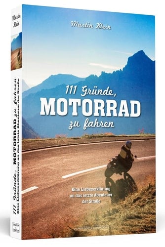 111 Gründe, Motorrad zu fahren eine Liebeserklärung an das letzte Abenteuer der Straße