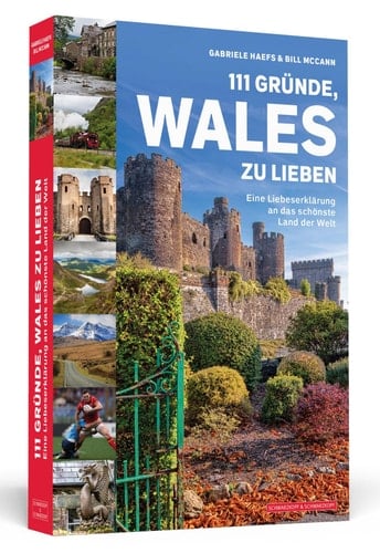 111 Gründe, Wales zu lieben Eine Liebeserklärung an das schönste Land der Welt