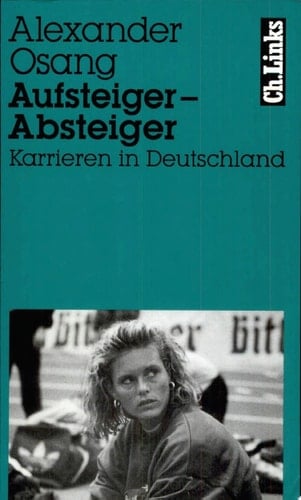 Aufsteiger – Absteiger Karrieren in Deutschland Mit Fotos von Wulf Olm