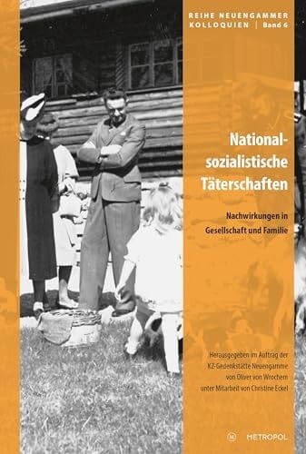 Nationalsozialistische Täterschaften Nachwirkungen in Gesellschaft und Familie