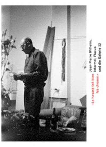 "Le hasard fait bien les choses" Jean-Pierre Wilhelm, Informel, Fluxus und die Galerie 22