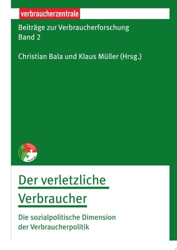 Beiträge zur Verbraucherforschung Band 2 Der verletzliche Verbraucher Die sozialpolitische Dimension der Verbraucherpolitik