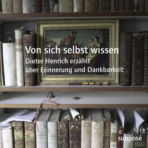 Von sich selbst wissen Dieter Henrich erzählt über Erinnerung und Dankbarkeit