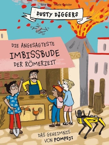 Die angesagteste Imbissbude der Römerzeit Das Geheimnis von Pompeji. Dusty Diggers; Band 6