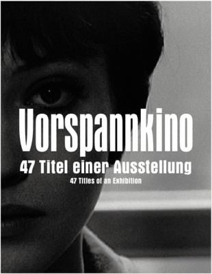 Vorspannkino 47 Titel Einer Ausstellung 47 Titles Of An Exhibition
