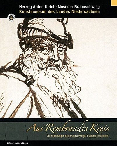 Aus Rembrandts Kreis Die Zeichnungen Des Braunschweiger Kupferstichkabinetts