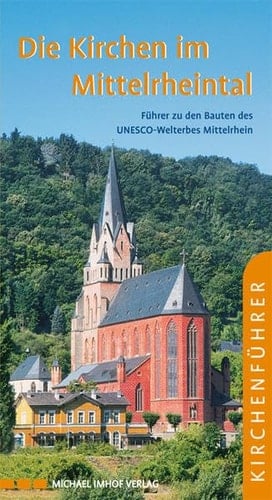 Die Kirchen im Mittelrheintal Führer zu den Bauten des UNESCO-Weltkultur-Erbes Mittelrhein