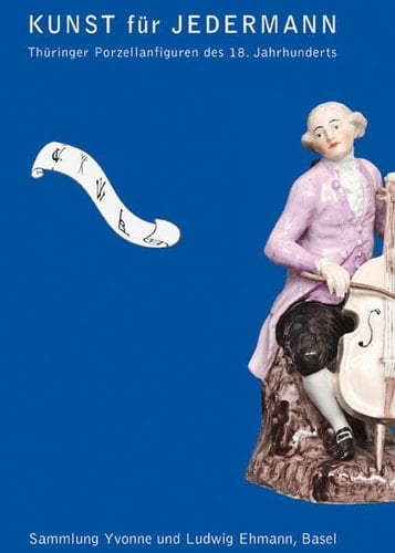 Kunst für jedermann Thüringer Porzellanfiguren des 18. Jahrhunderts ; Sammlung Yvonne und Ludwig Ehmann, Basel ; Begleitband zur Ausstellung im Vonderau-Museum Fulda, 24. März - 24. April 2011