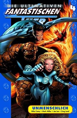 Die ultimativen fantastischen Vier Unmenschlich / [Mike Carey ; Mark Millar, Autoren. Jae Lee ; Greg Land, Zeichner. Michael Strittmatter, Übers.]