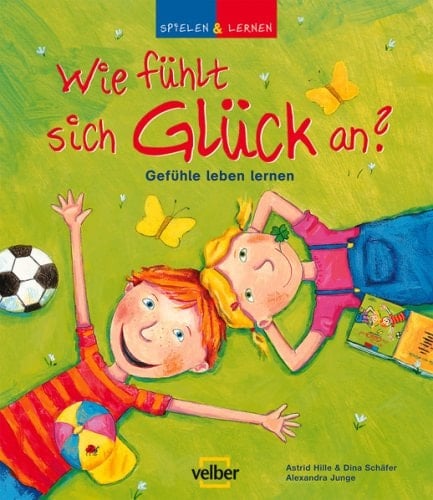 Wie fühlt sich Glück an? Gefühle leben lernen