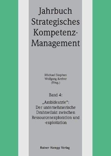 "Ambidextrie" Der unternehmerische Drahtseilakt zwischen Ressourcenexploration und -exploitation