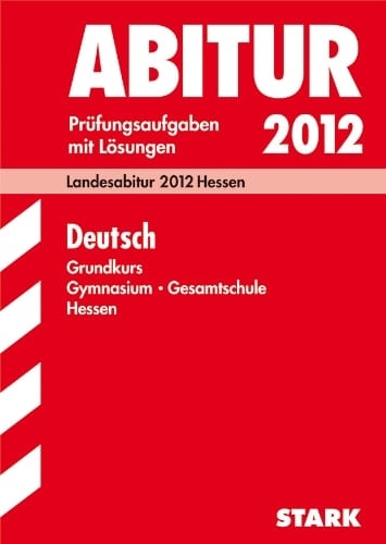 Deutsch Grundkurs Gymnasium Gesamtschule Hessen Prüfungsaufgaben mit Lösungen ; 2007 - 2008 ; [Zentralabitur 2009 Hessen]