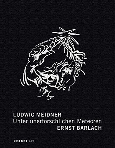 Unter unerforschlichen Meteoren: Ludwig Meidner - Ernst Barlach