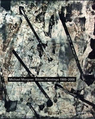 Michael Morgner Bilder 19852008 Anlsslich Der Ausstellung Michael Morgner Bilder 19852008 In Den Kunstsammlungen Chemnitz Vom 30 Januar Bis 20 Mrz 2011
