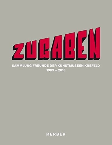 Zugaben Sammlung Freunde der Kunstmuseen Krefeld 1983-2013