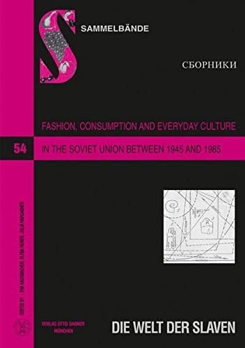 Fashion, Consumption and Everyday Culture in the Soviet Union Between 1945 and 1985