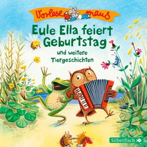 Eule Ella feiert Geburtstag und weitere Tiergeschichten ungekürzte Lesungen ; ab 3 Jahren