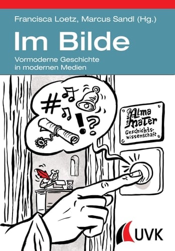 Im Bilde vormoderne Geschichte in modernen Medien