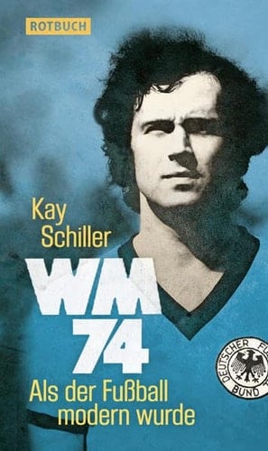 WM 74 als der Fussball modern wurde