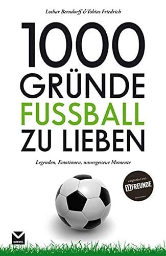 1000 Gründe Fußball zu lieben Legenden, Emotionen, unvergessene Momente
