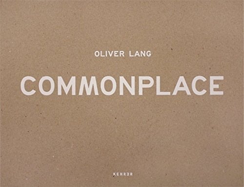 Commonplace Oliver Lang ; [anlässlich der Ausstellung "Oliver Lang. Commonplace" im Kunstmuseum Olten, 6. Februar bis 25. April 2010]