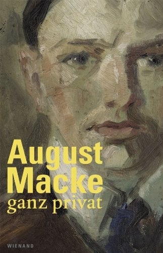 August Macke ganz privat eine Reise durch das Leben von August Macke