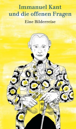 Immanuel Kant und die offenen Fragen Eine Bilderreise