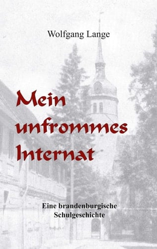 Mein unfrommes Internat eine brandenburgische Schulgeschichte