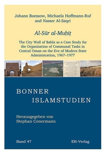 Al-Sūr Al-Muḥīṭ The City Wall of Bahla as a Case Study for the Organisation of Communal Tasks in Central Oman on the Eve of Modern State Administration, 1967-1977