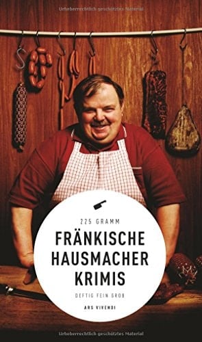 Fränkische Hausmacherkrimis 225 Gramm : 10 kulinarische Kurzkrimis : deftig, fein, grob
