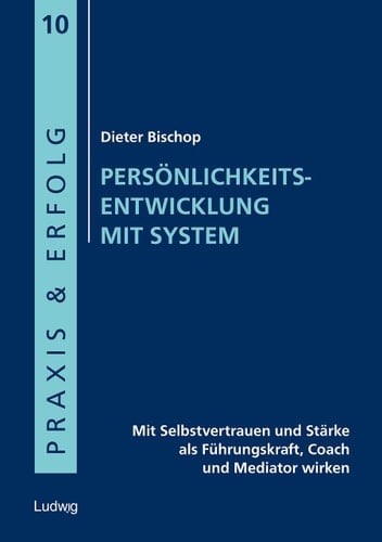 Persönlichkeitsentwicklung mit System mit Selbstvertrauen und Stärke als Führungskraft, Coach und Mediator wirken