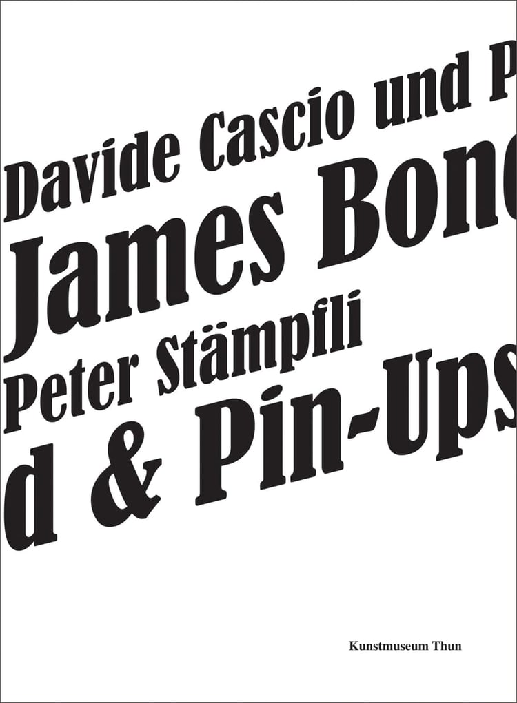 Davide Cascio und Peter Stämpfli - James Bond & Pin-Ups ; [anlässlich der Ausstellung Davide Cascio und Peter Stämpfli: James Bond & Pin-Ups, Kunstmuseum Thun, 24. September - 20. November 2011]