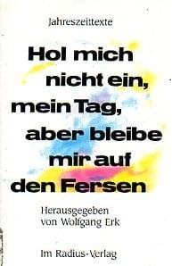 Hol mich nicht ein, mein Tag, aber bleibe mir auf den Fersen Jahreszeittexte