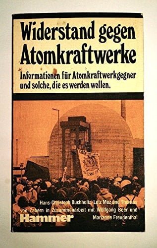 Widerstand gegen Atomkraftwerke Informationen für Atomkraftwerkgegner u. solche, d. es werden wollen