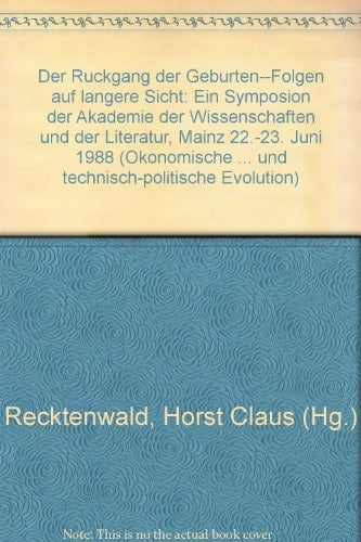 Der Rückgang der Geburten--Folgen auf längere Sicht: Ein Symposion der Akademie der Wissenschaften und der Literatur, Mainz 22.-23. Juni 1988 ... Evolution) (German Edition)