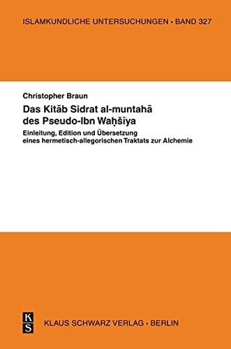 Das Kitab Sidrat al-muntaha des Pseudo-Ibn Waḥs̆iya Einleitung, Edition und Übersetzung eines hermetisch-allegorischen Traktats zur Alchemie