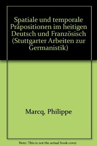 Spatiale und temporale Präpositionen im heutigen Deutsch und Französisch (Stuttgarter Arbeiten zur Germanistik) (German Edition)