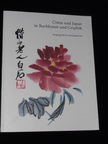 China und Japan in Buchkunst und Graphik Vergangenheit und Gegenwart : Stiftung aus der Sammlung Dr. Ulrich von Kritter an das Gutenberg-Museum Mainz