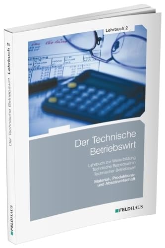 Der Technische Betriebswirt Material-, Produktions- und Absatzwirtschaft / Dr. Elke Schmidt-Wessel, Dr. Jan Glockauer, Henry Chr. Osenger ; Herausgeberin: Dr. Elke Schmidt-Wessel. Lehrbuch 2