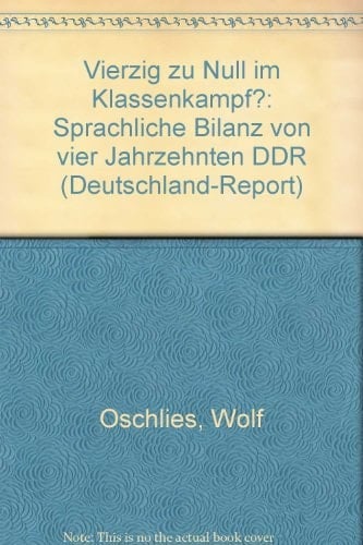 Vierzig zu Null im Klassenkampf?: Sprachliche Bilanz von vier Jahrzehnten DDR (Deutschland-Report) (German Edition)