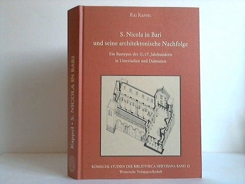 S. Nicola in Bari und seine architektonische Nachfolge ein Bautypus des 11.-17. Jahrhunderts in Unteritalien und Dalmatien